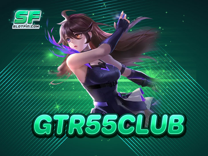 GTR55CLUB  เว็บสล็อตต่างประเทศลิขสิทธิ์แท้ที่ดีที่สุดในชั่วโมงนี้