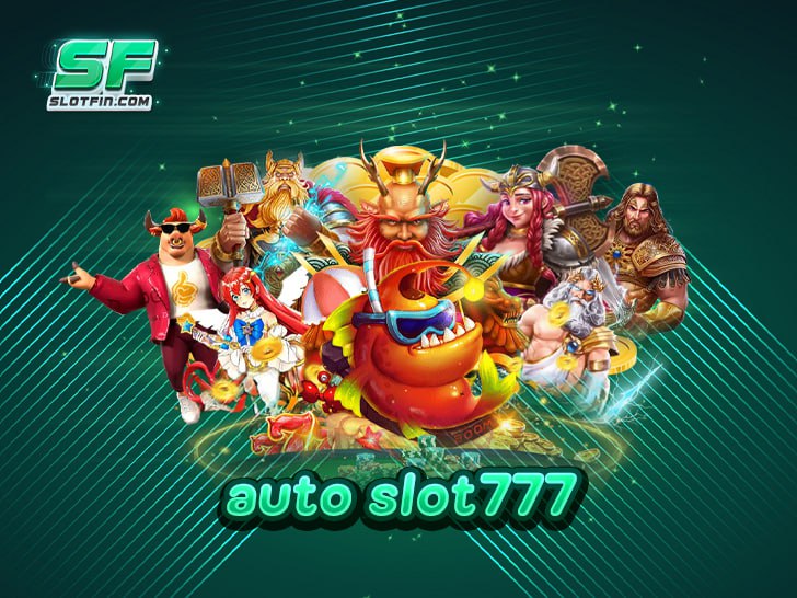auto slot777 สล็อตเว็บตรง แจกหนัก จ่ายจริง ถอนไว